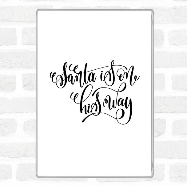 White Black Christmas Santa On His Way Quote Magnet