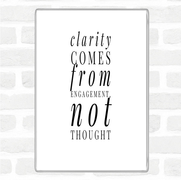 White Black Clarity Comes From Engagement Quote Magnet