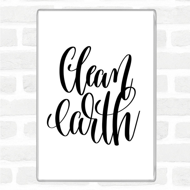 White Black Clean Earth Quote Magnet