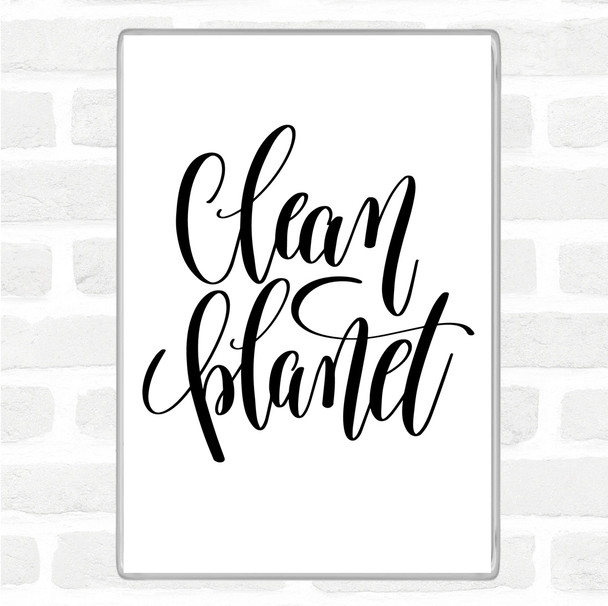 White Black Clean Planet Quote Magnet