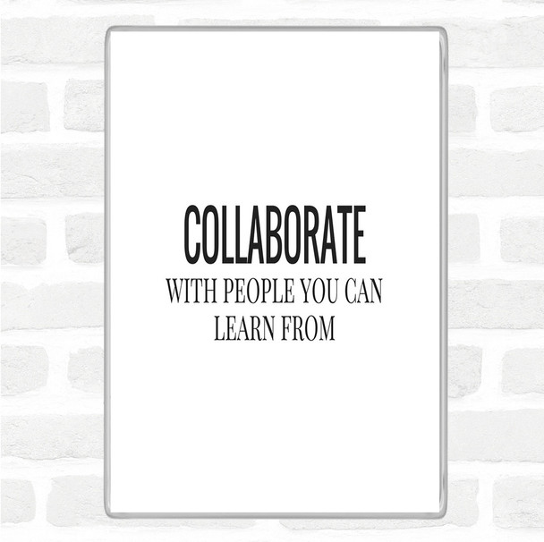 White Black Collaborate Quote Magnet