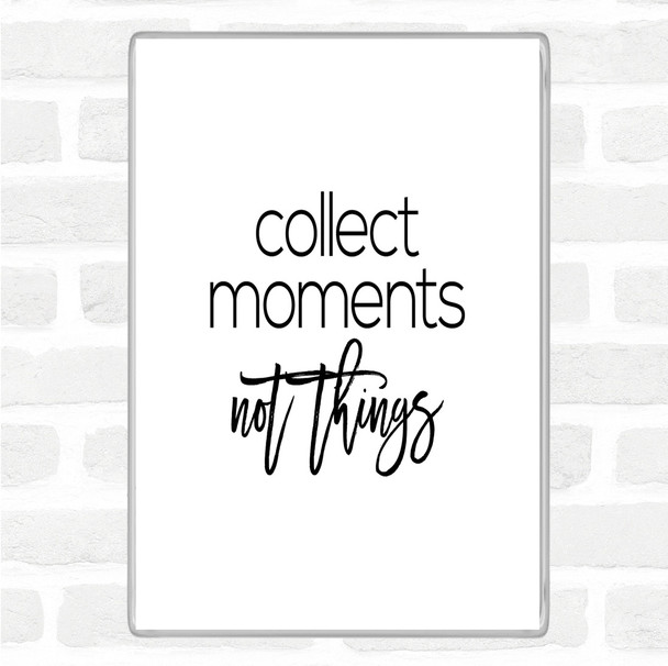 White Black Collect Moments Quote Magnet
