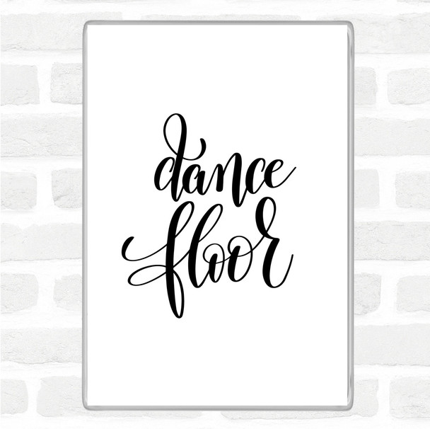 White Black Dance Floor Quote Magnet