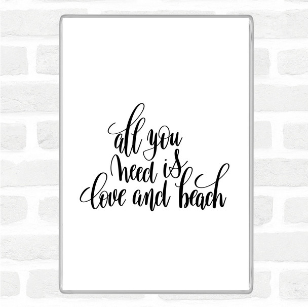 White Black All You Need Is Love And Beach Quote Magnet