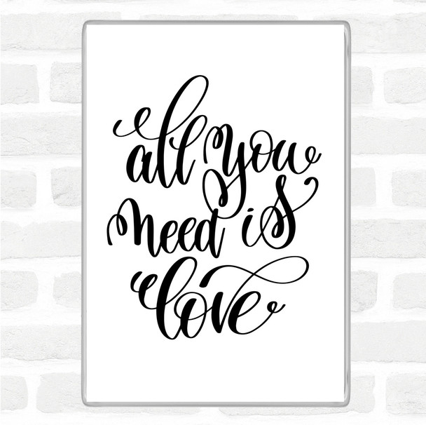 White Black All You Need Is Love Quote Magnet
