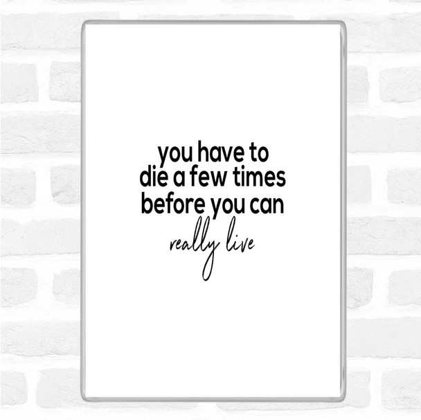 White Black Die A Few Times Quote Magnet