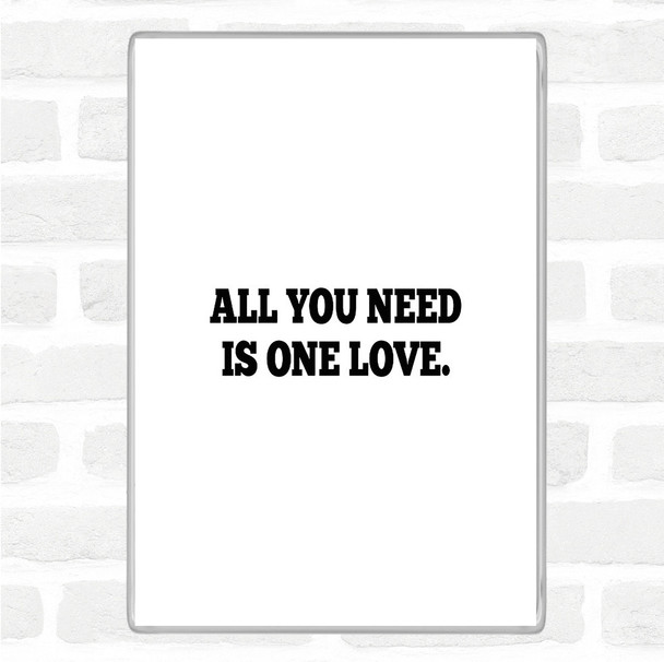 White Black All You Need Is One Love Quote Magnet