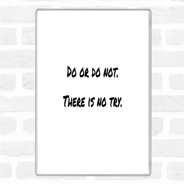 White Black Do Or Do Not Quote Magnet