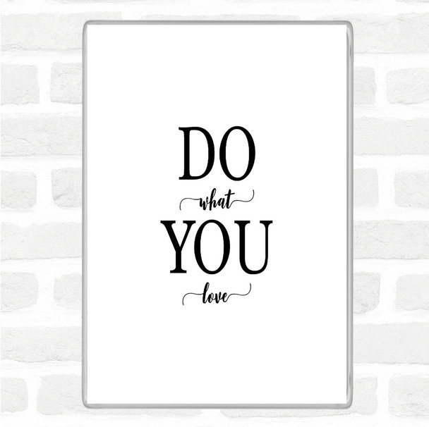 White Black Do What You Love Quote Magnet