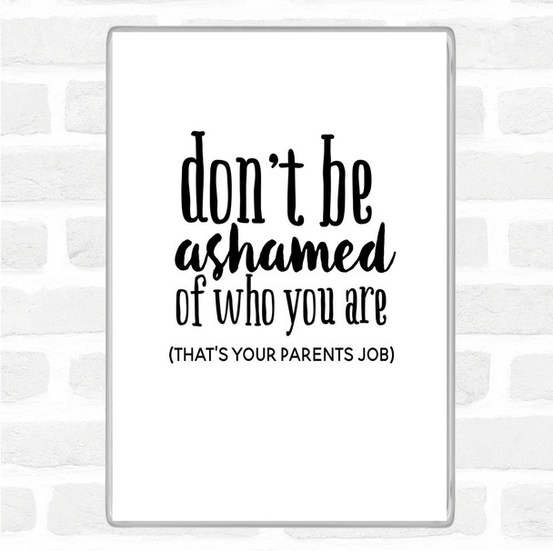 White Black Don't Be Ashamed Of Who You Are Quote Magnet