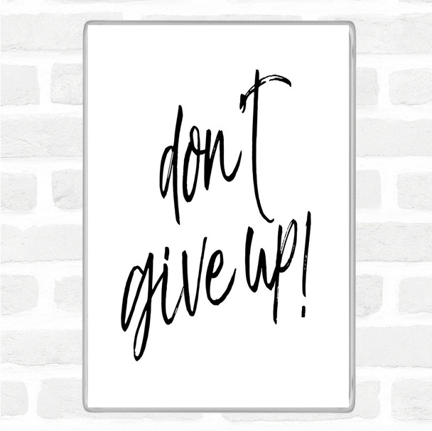 White Black Don't Give Up Quote Magnet