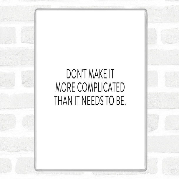 White Black Don't Make It More Complicated Quote Magnet