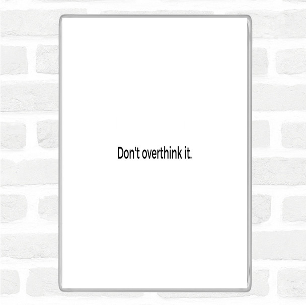 White Black Don't Overthink It Quote Magnet