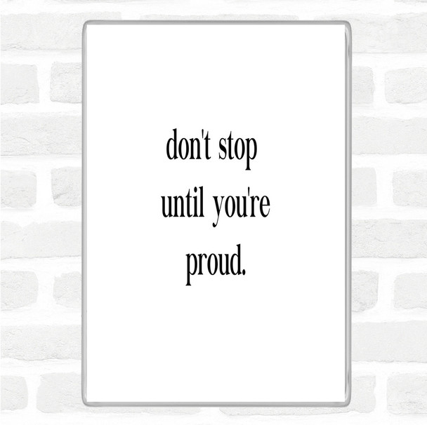 White Black Don't Stop Until You're Proud Quote Magnet