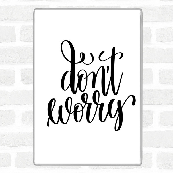 White Black Don't Worry Quote Magnet