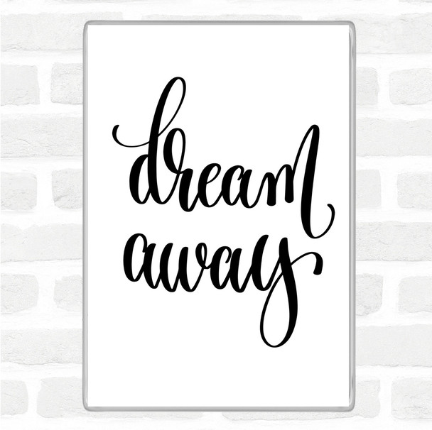 White Black Dream Away Quote Magnet