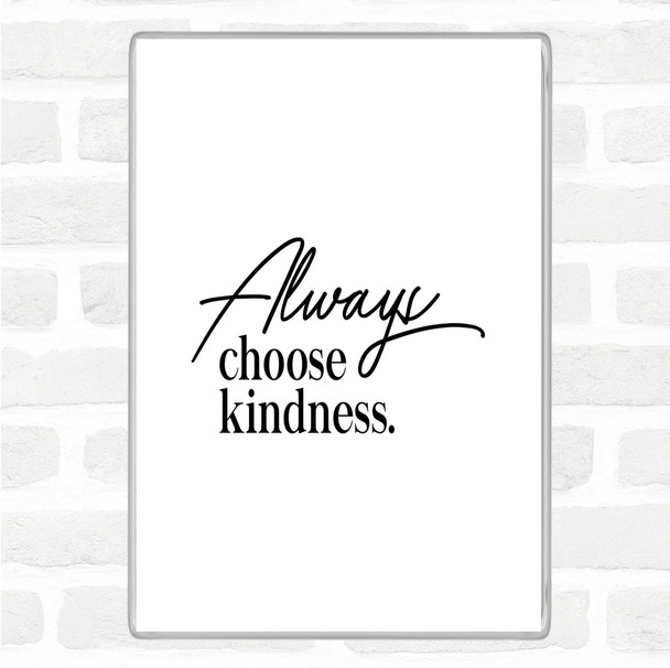 White Black Always Choose Kindness Quote Magnet