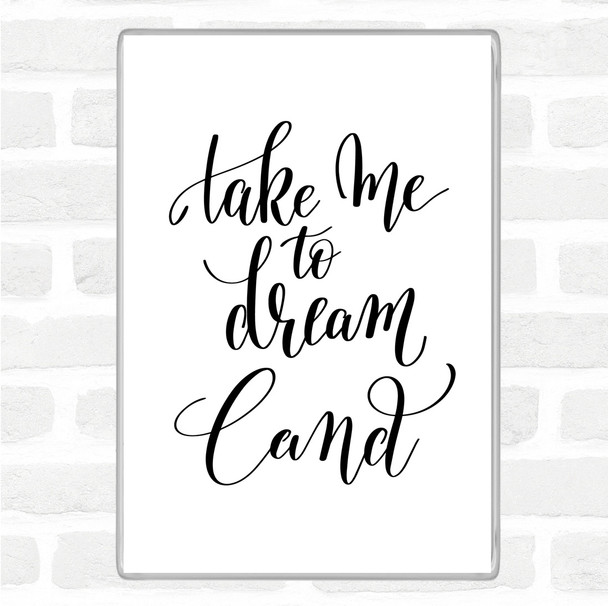 White Black Dream Land Quote Magnet