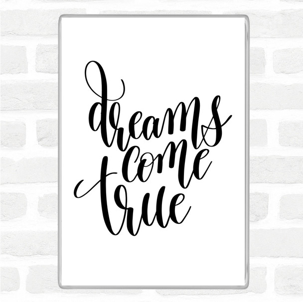 White Black Dreams Come True Quote Magnet