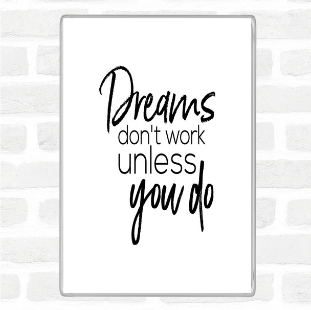 White Black Dreams Don't Work Quote Magnet