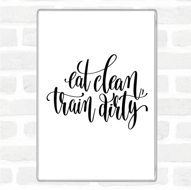 White Black Eat Clean Train Dirty Quote Magnet