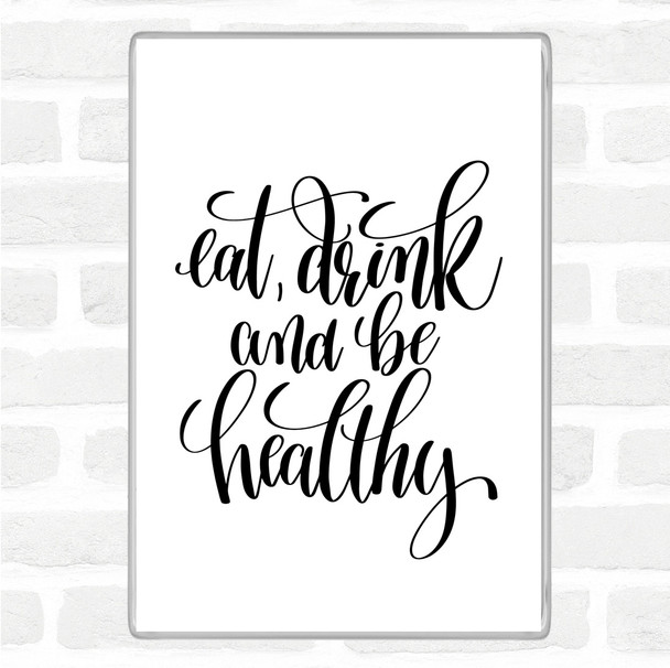 White Black Eat Drink Healthy Quote Magnet