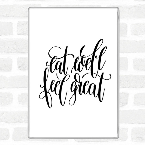 White Black Eat Well Feel Great Quote Magnet