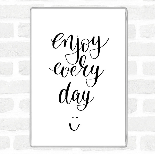 White Black Enjoy Every Day Quote Magnet