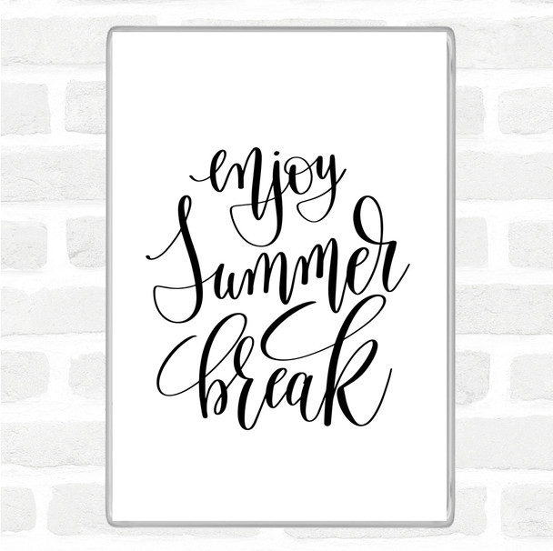 White Black Enjoy Summer Break Quote Magnet