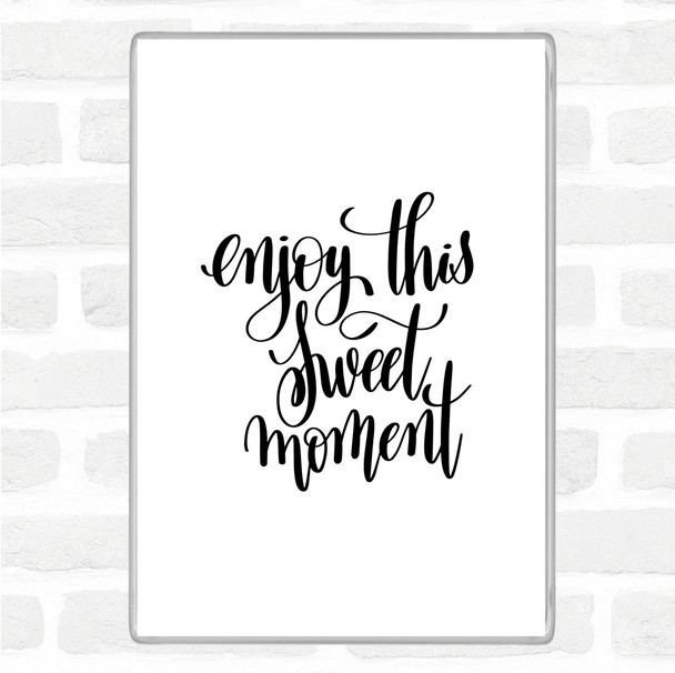White Black Enjoy This Moment Quote Magnet