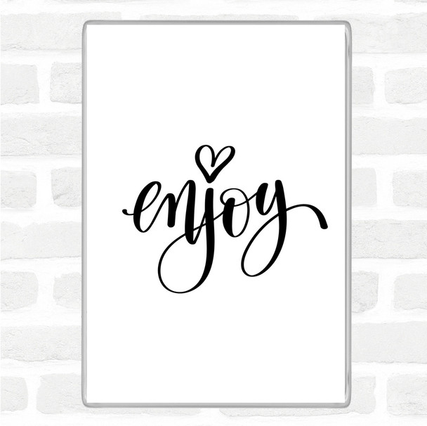 White Black Enjoy Quote Magnet