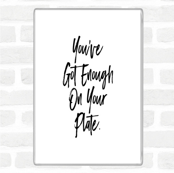 White Black Enough On Your Plate Quote Magnet