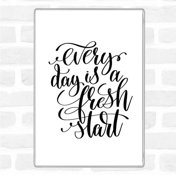 White Black Every Day Is A Fresh Start Quote Magnet