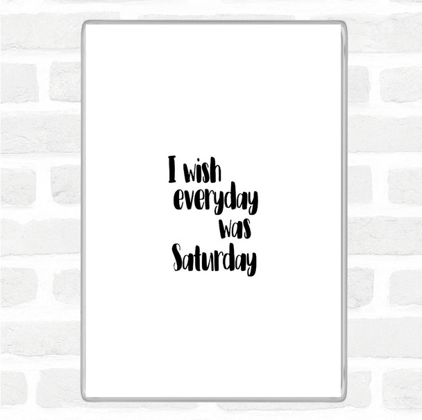 White Black Everyday Was Saturday Quote Magnet