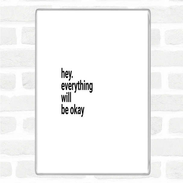 White Black Everything Will Be Ok Quote Magnet