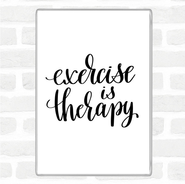 White Black Exercise Is Therapy Quote Magnet