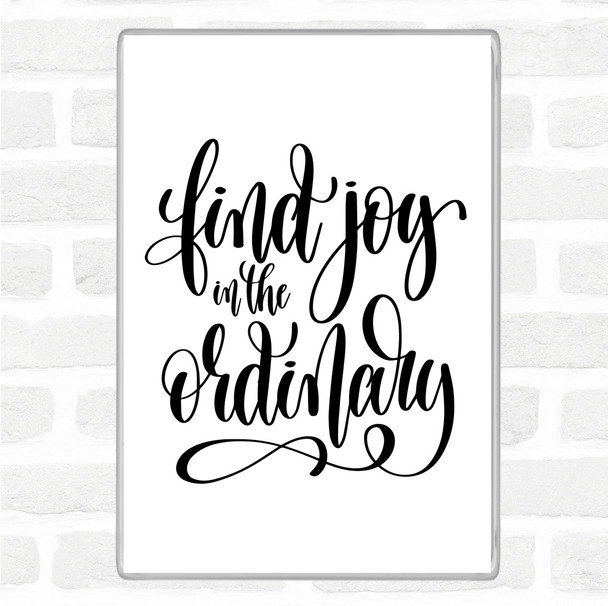 White Black Find Joy In Ordinary Quote Magnet