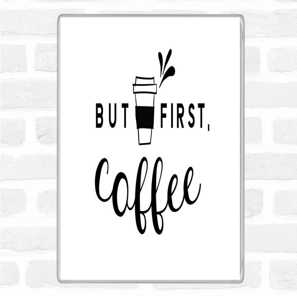 White Black First Coffee Quote Magnet