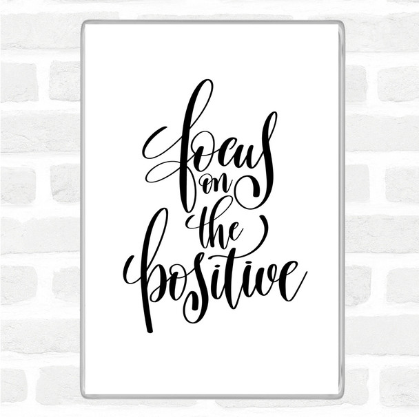 White Black Focus On Positive Quote Magnet