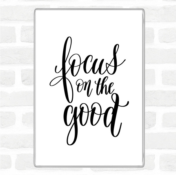 White Black Focus On The Good Quote Magnet