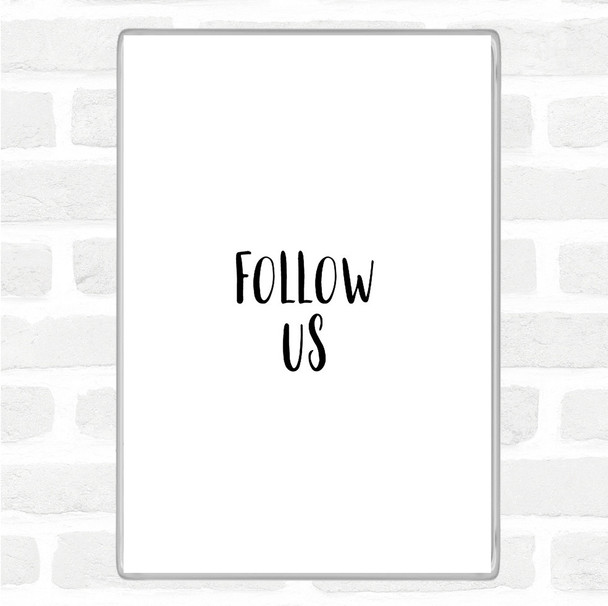 White Black Follow Us Quote Magnet