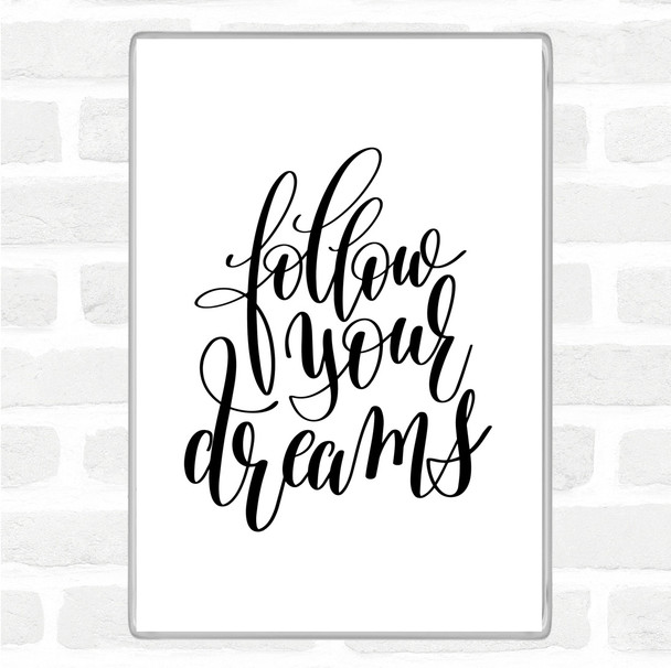 White Black Follow Your Dreams Quote Magnet