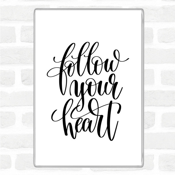 White Black Follow Your Heart Quote Magnet
