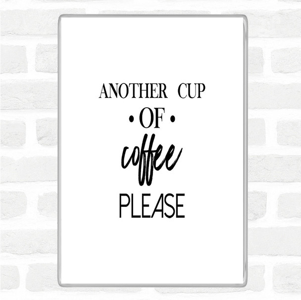 White Black Another Cup Of Coffee Quote Magnet