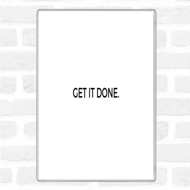 White Black Get It Done Quote Magnet