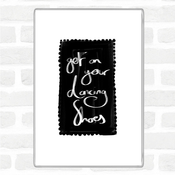 White Black Get On Your Dancing Shoes Quote Magnet