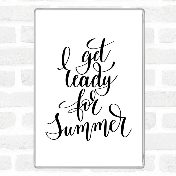 White Black Get Ready For Summer Quote Magnet