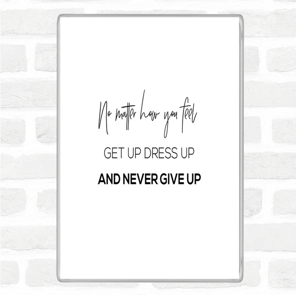 White Black Get Up Dress Up Quote Magnet