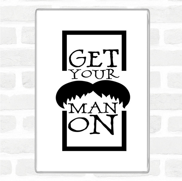 White Black Get Your Man On Mustache Quote Magnet