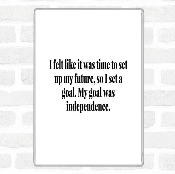 White Black Goal Was Independence Quote Magnet